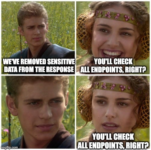 Star wars meme: We've removed sensitive data from the response. You'll check all endpoints right?... You'll check all endpoints, right?